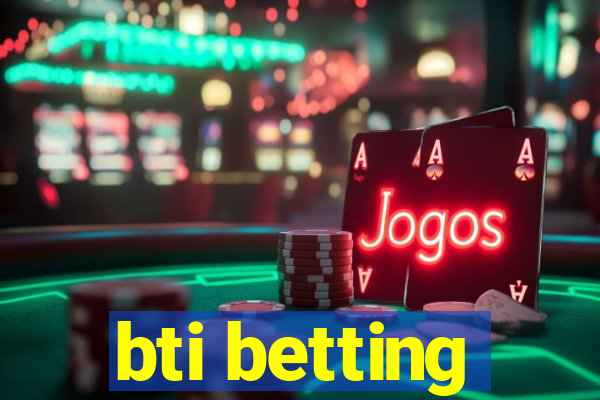 bti betting